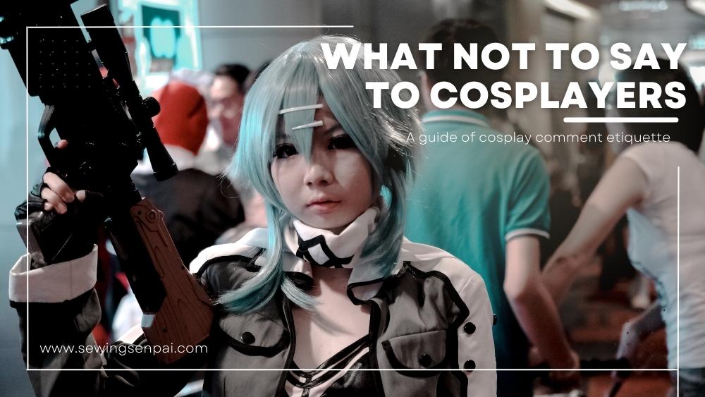What NOT to say to cosplayers